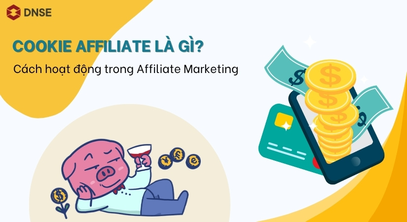 Cookie Affiliate là gì? Cách Cookie Hoạt Động Trong Affiliate Marketing