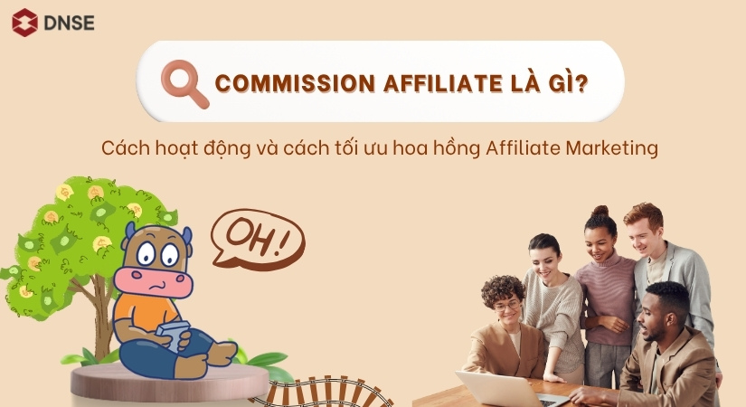 Commission Affiliate là gì? Cách hoạt động và tối ưu hoa hồng Affiliate Marketing