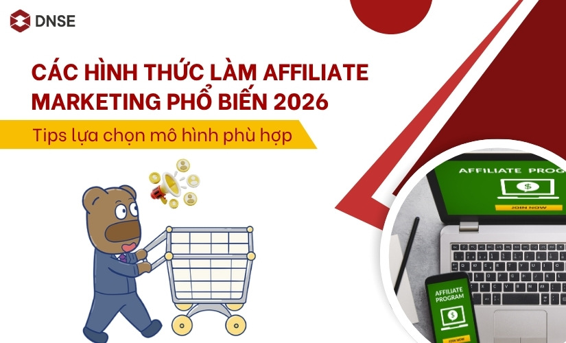 Các hình thức làm Affiliate Marketing phổ biến 2026 – Tips chọn mô hình phù hợp