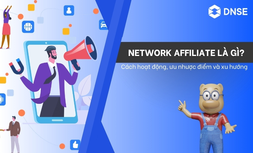 Network Affiliate là gì? Cách hoạt động, ưu nhược điểm và xu hướng toàn cầu