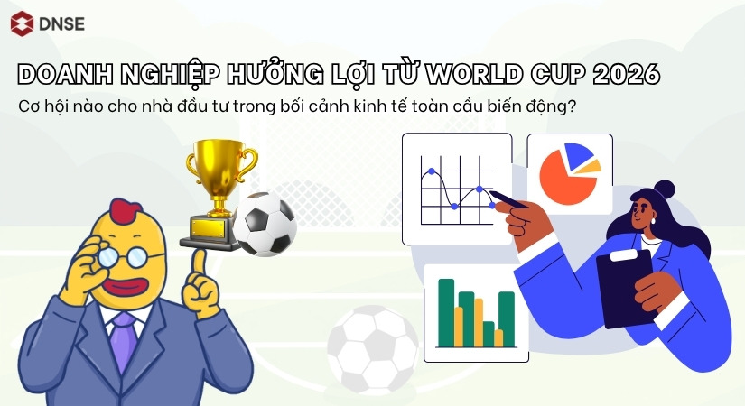 Doanh nghiệp hưởng lợi từ World Cup 2026: Cơ hội nào cho nhà đầu tư