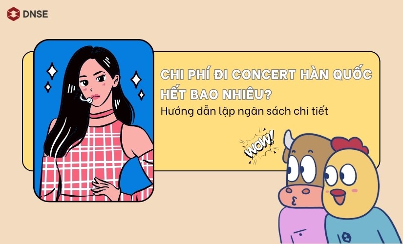 Chi phí đi concert Hàn Quốc hết bao nhiêu? Hướng dẫn lập ngân sách chi tiết