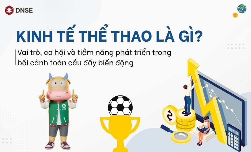 Kinh tế thể thao là gì? Cơ hội và tiềm năng phát triển trong bối cảnh toàn cầu biến động