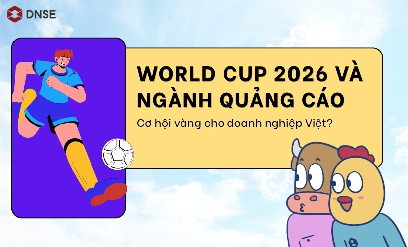 World Cup 2026 và ngành quảng cáo: Cơ hội vàng cho doanh nghiệp Việt?