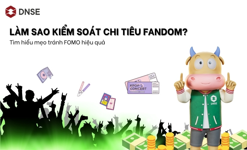 Làm sao kiểm soát chi tiêu fandom? Mẹo tránh FOMO hiệu quả