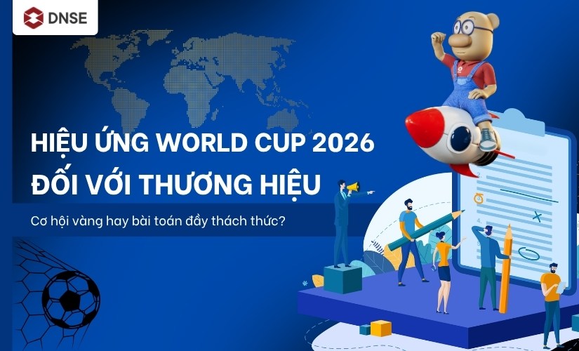 Hiệu ứng World Cup 2026 đối với thương hiệu: Cơ hội vàng hay bài toán đầy thách thức?