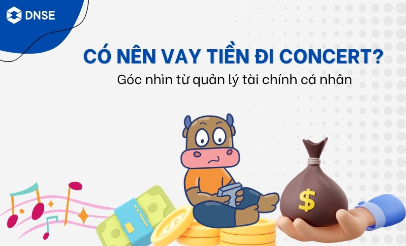 Có nên vay tiền đi concert? Góc nhìn từ quản lý tài chính cá nhân