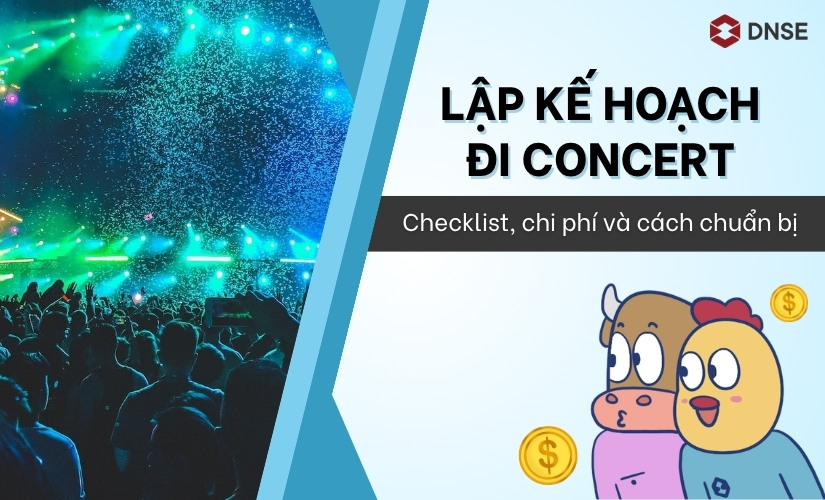 Lập kế hoạch đi concert từ A-Z: Checklist, chi phí và cách chuẩn bị không lo "cháy ví"