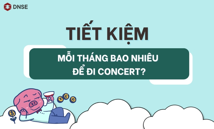 Mỗi tháng tiết kiệm bao nhiêu để đi concert?