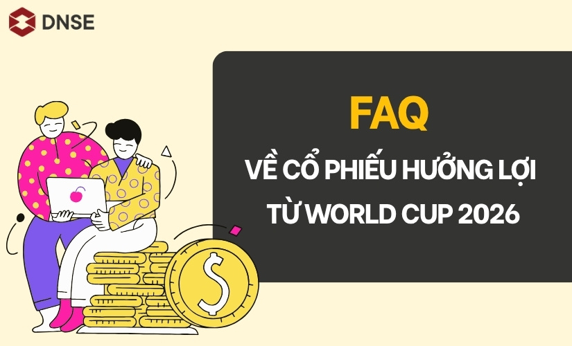 Câu hỏi thường gặp về cổ phiếu hưởng lợi từ World Cup 2026