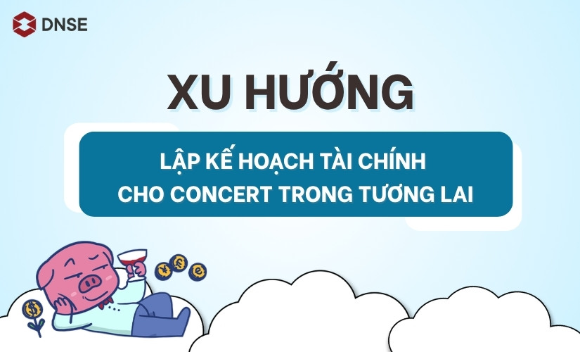 Xu hướng lập kế hoạch tài chính cho concert