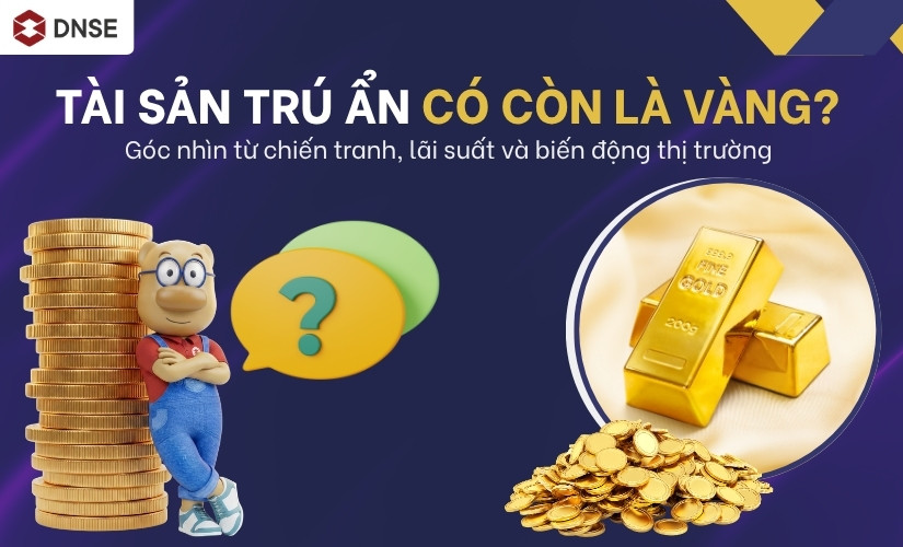 Tài sản trú ẩn có còn là vàng? Góc nhìn từ chiến tranh, lãi suất và biến động thị trường