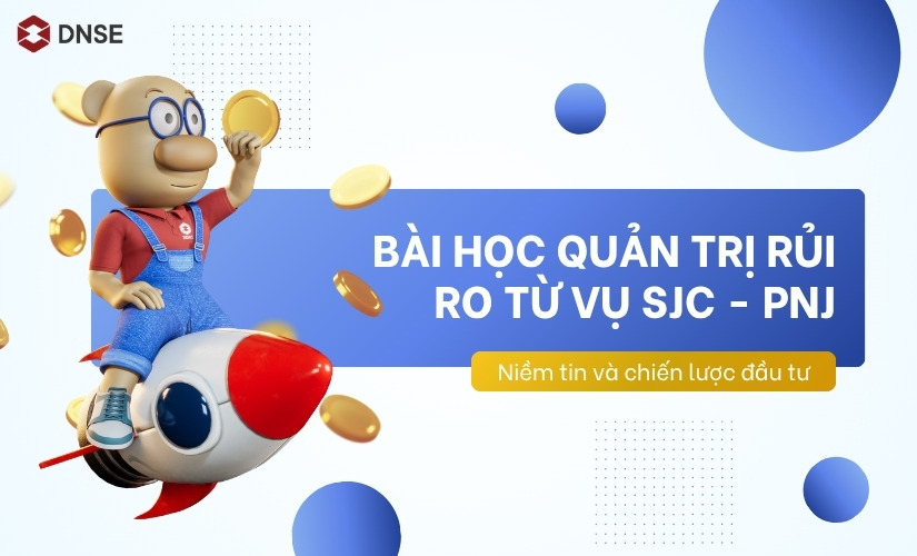 Bài học quản trị rủi ro từ vụ SJC - PNJ: Niềm tin và chiến lược đầu tư