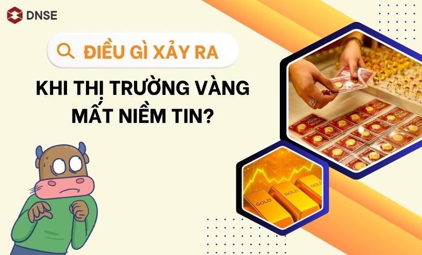 Điều gì xảy ra khi thị trường vàng mất niềm tin? Kinh nghiệm cho nhà đầu tư