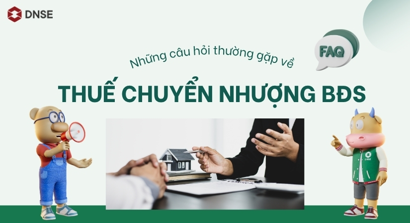 Những câu hỏi thường gặp về thuế chuyển nhượng bất động sản